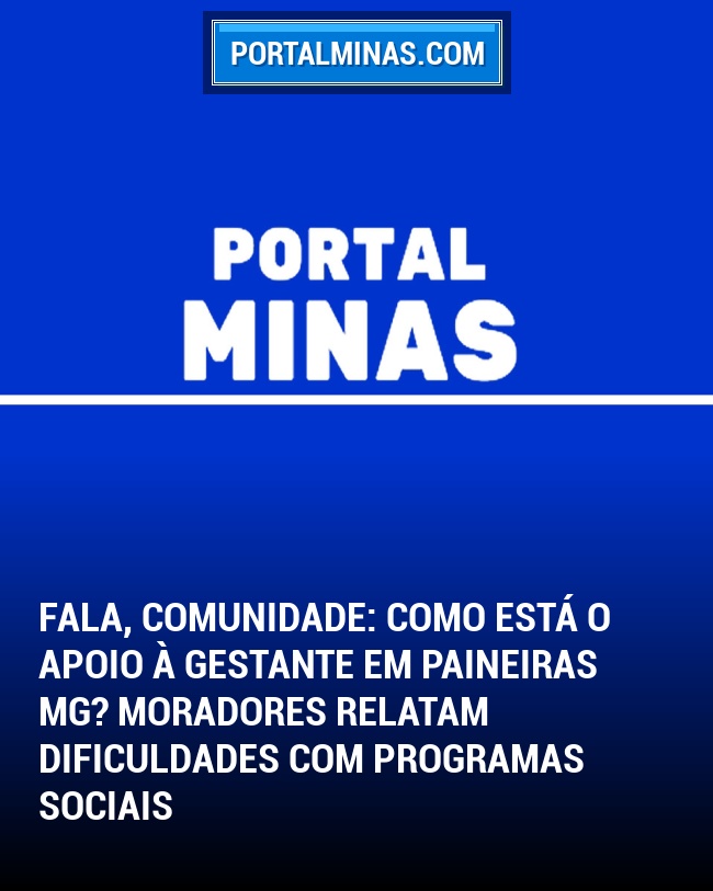 Fala, Comunidade: Como está o apoio à gestante em Paineiras MG? Moradores relatam dificuldades com programas sociais