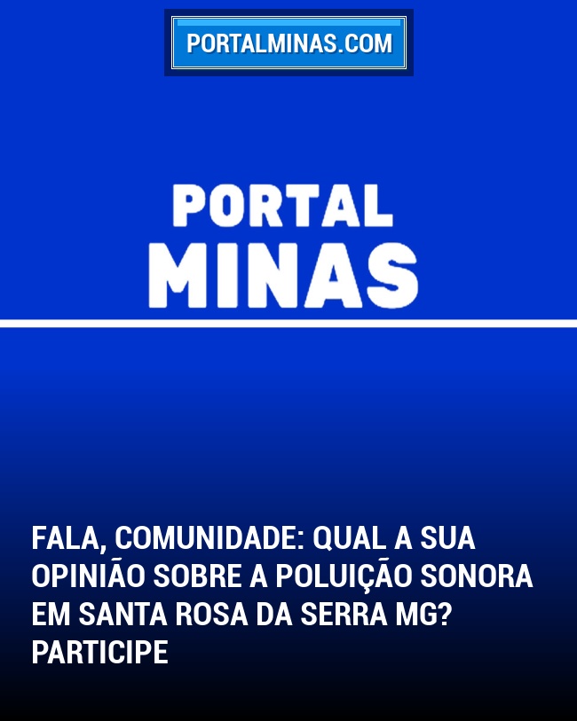 Fala, Comunidade: Qual a sua opinião sobre a poluição sonora em Santa Rosa da Serra MG? Participe