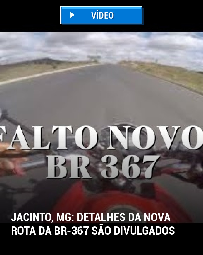 Jacinto, MG: Detalhes da Nova Rota da BR-367 São Divulgados