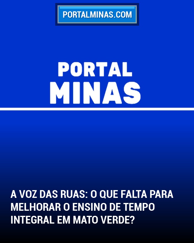 A Voz das Ruas: O que falta para melhorar o ensino de tempo integral em Mato Verde?