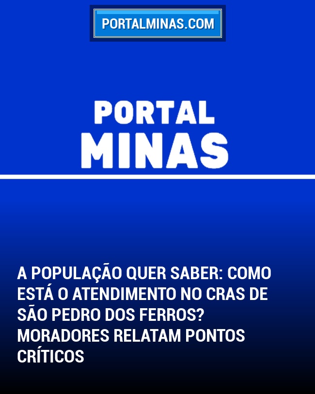 A População Quer Saber: Como está o atendimento no CRAS de São Pedro dos Ferros? Moradores relatam pontos críticos