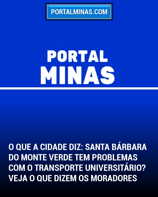O que a Cidade Diz: Santa Bárbara do Monte Verde tem problemas com o transporte universitário? Veja o que dizem os moradores