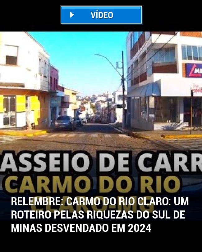 RELEMBRE: Carmo do Rio Claro: Um Roteiro Pelas Riquezas do Sul de Minas Desvendado em 2024