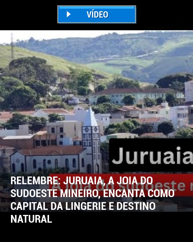 RELEMBRE: Juruaia, A Joia do Sudoeste Mineiro, Encanta Como Capital da Lingerie e Destino Natural