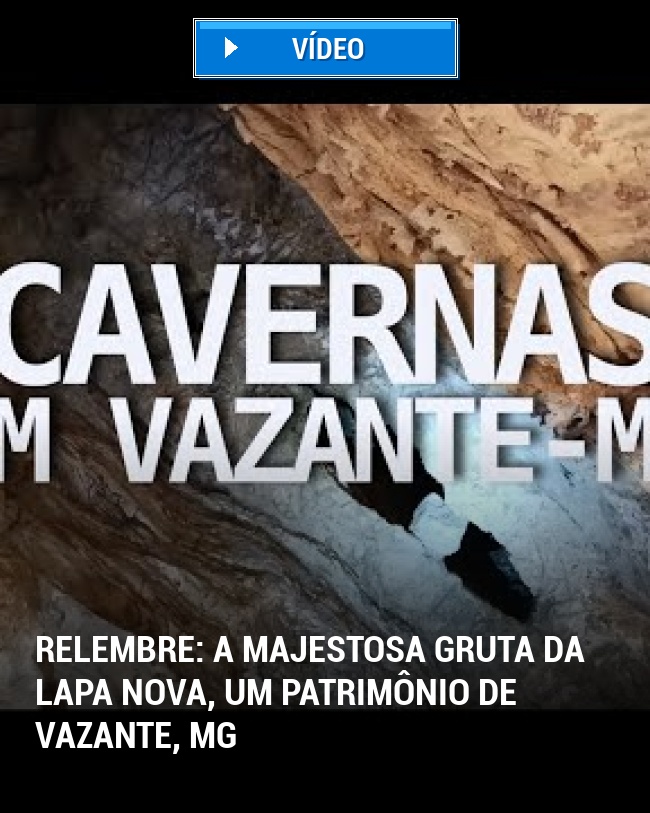 RELEMBRE: A Majestosa Gruta da Lapa Nova, um Patrimônio de Vazante, MG