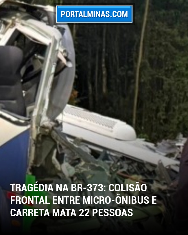 Tragédia na BR-373: Colisão frontal entre micro-ônibus e carreta mata 22 pessoas