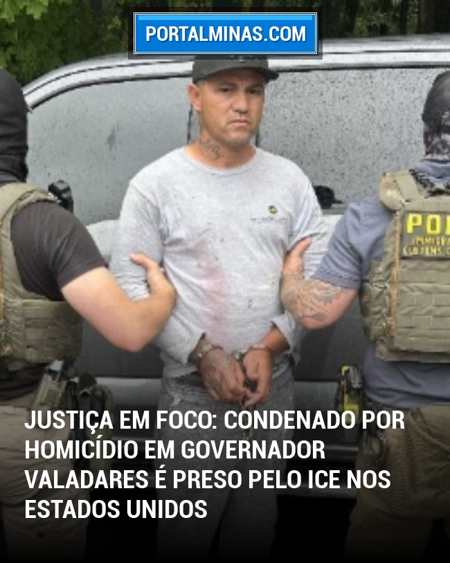 Justiça em Foco: Condenado por Homicídio em Governador Valadares é Preso pelo ICE nos Estados Unidos