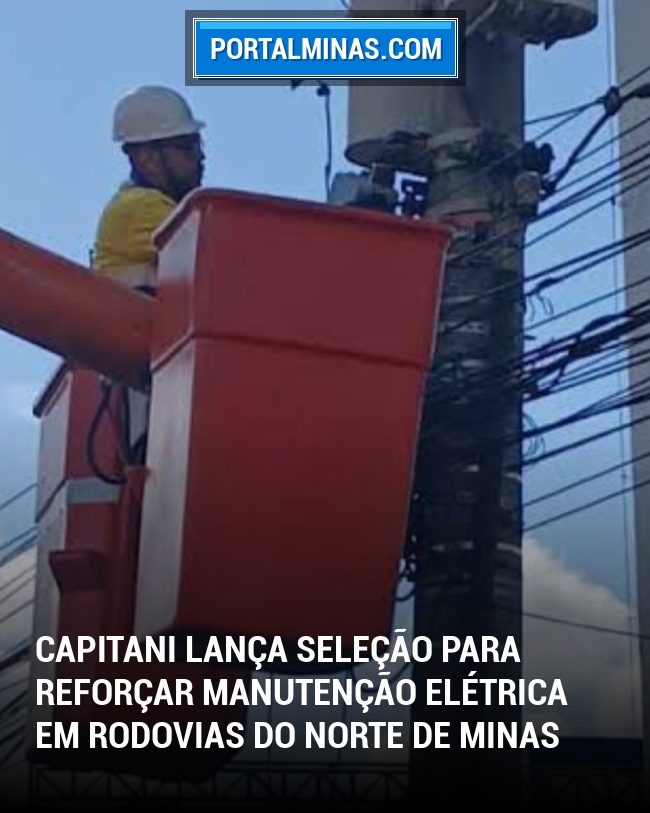 Capitani Lança Seleção para Reforçar Manutenção Elétrica em Rodovias do Norte de Minas