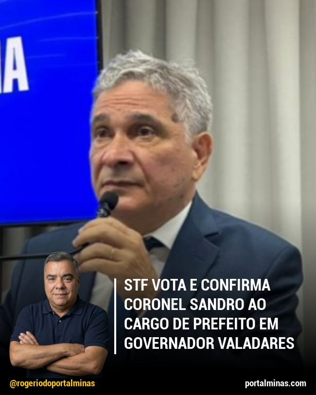STF Vota e Confirma Coronel Sandro ao Cargo de Prefeito em Governador Valadares