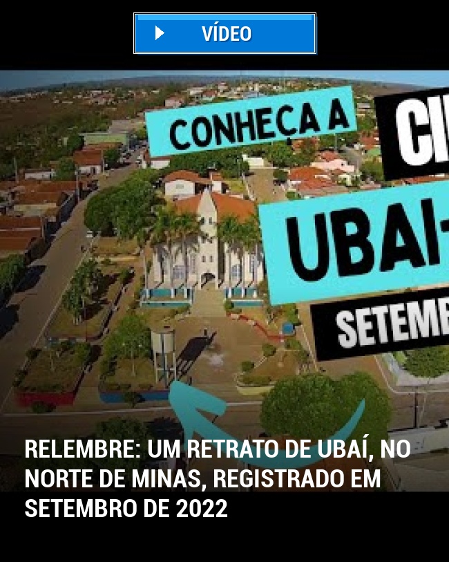 RELEMBRE: Um Retrato de Ubaí, no Norte de Minas, Registrado em Setembro de 2022