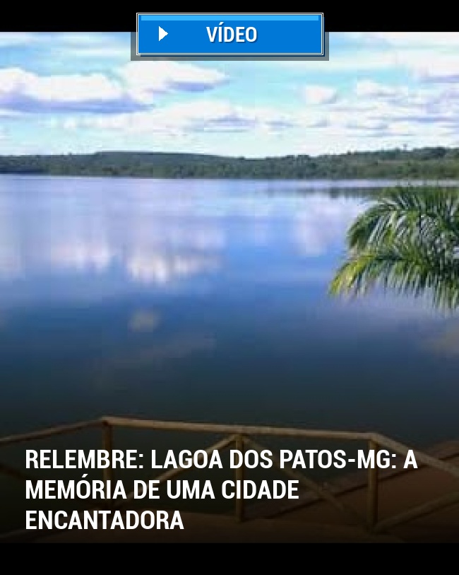 RELEMBRE: Lagoa dos Patos-MG: A Memória de uma Cidade Encantadora