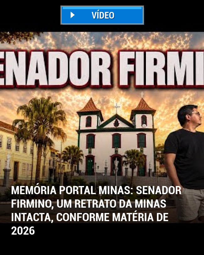 MEMÓRIA PORTAL MINAS: Senador Firmino, um Retrato da Minas Intacta, Conforme Matéria de 2026