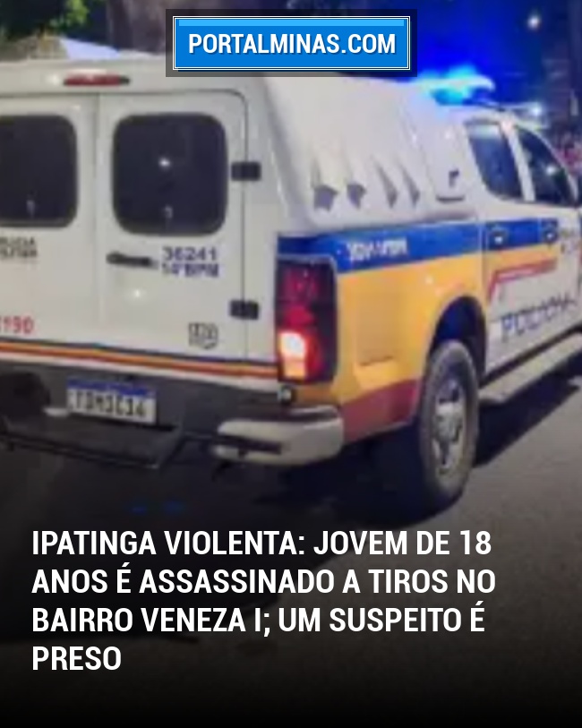Ipatinga Violenta: Jovem de 18 Anos é Assassinado a Tiros no Bairro Veneza I; um Suspeito é Preso
