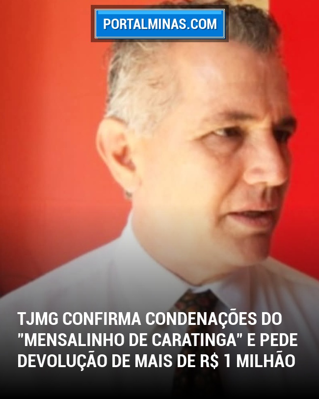 TJMG Confirma Condenações do "Mensalinho de Caratinga" e Pede Devolução de Mais de R$ 1 Milhão