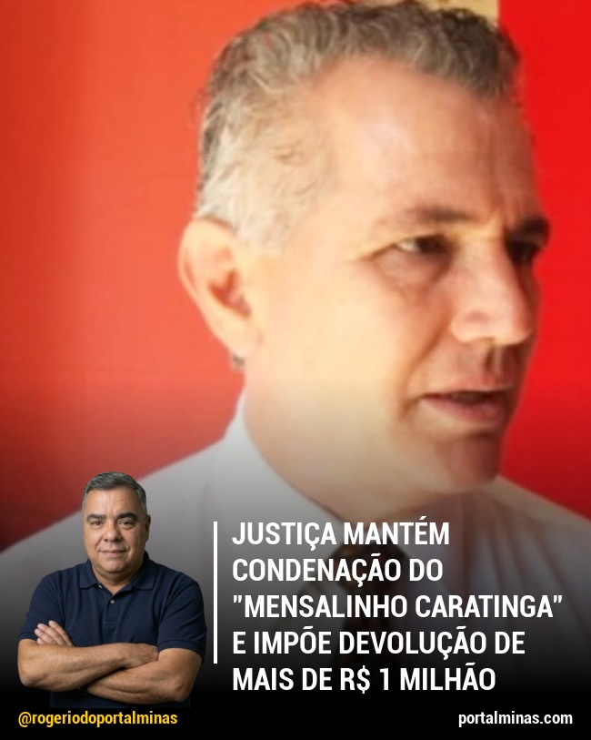 Justiça Mantém Condenação do "Mensalinho Caratinga" e Impõe Devolução de Mais de R$ 1 Milhão