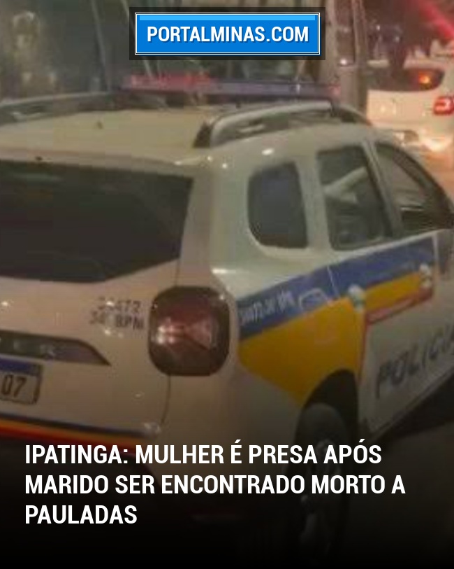 Ipatinga: Mulher é Presa Após Marido Ser Encontrado Morto a Pauladas