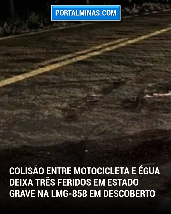 Colisão Entre Motocicleta e Égua Deixa Três Feridos em Estado Grave na LMG-858 em Descoberto
