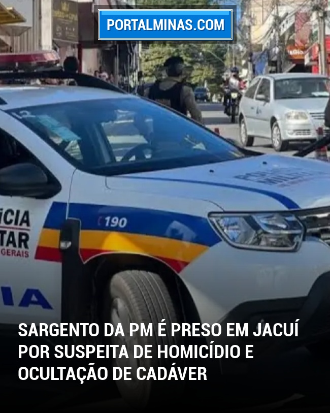 Sargento da PM é Preso em Jacuí por Suspeita de Homicídio e Ocultação de Cadáver