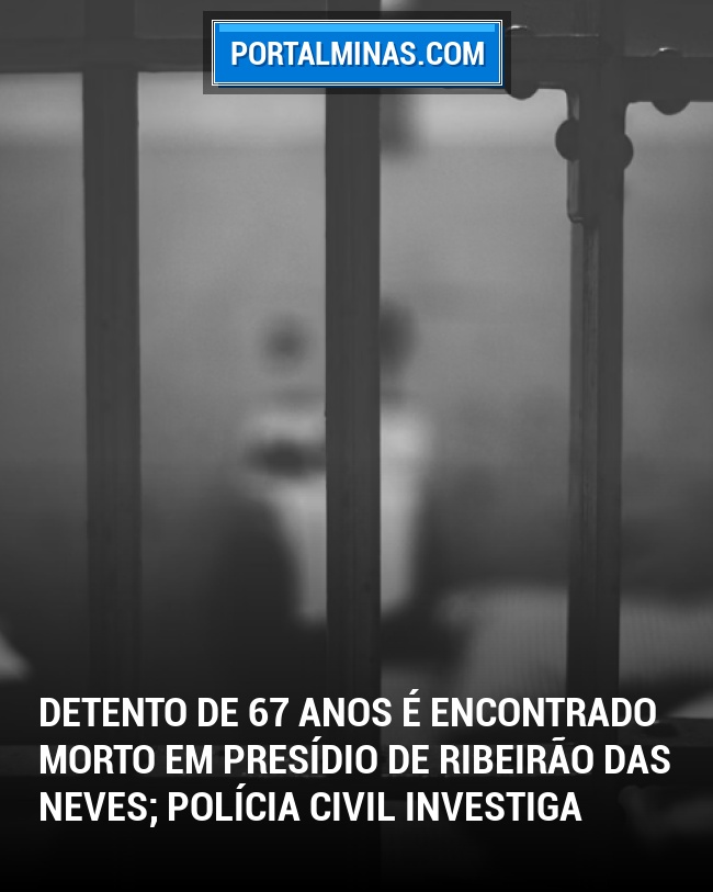 Detento de 67 Anos é Encontrado Morto em Presídio de Ribeirão das Neves; Polícia Civil Investiga