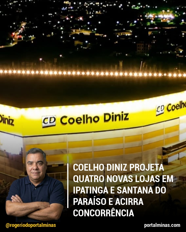 Coelho Diniz projeta quatro novas lojas em Ipatinga e Santana do Paraíso e acirra concorrência