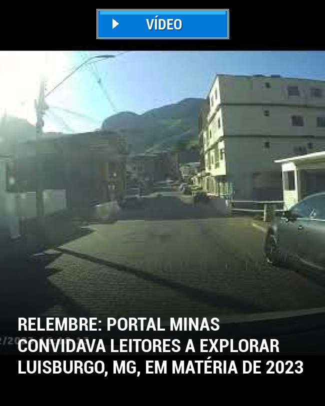 RELEMBRE: Portal Minas Convidava Leitores a Explorar Luisburgo, MG, em Matéria de 2023
