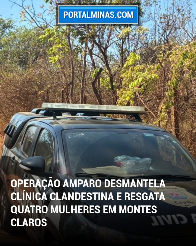 Operação Amparo Desmantela Clínica Clandestina e Resgata Quatro Mulheres em Montes Claros