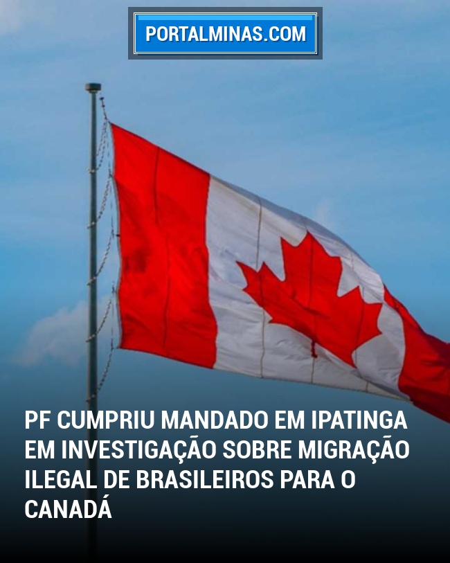 PF Cumpriu Mandado em Ipatinga em Investigação Sobre Migração Ilegal de Brasileiros para o Canadá