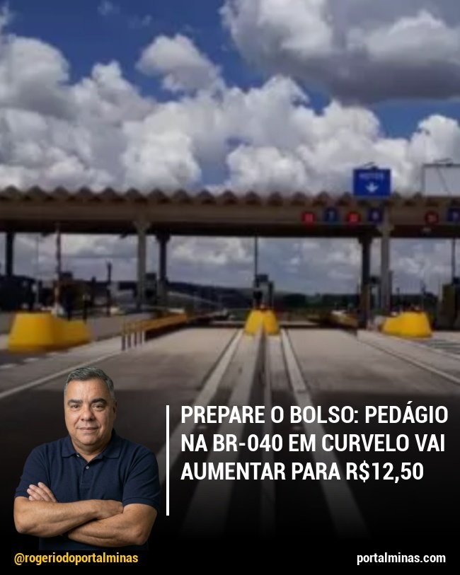 Prepare o Bolso: Pedágio na BR-040 em Curvelo Vai Aumentar para R$12,50