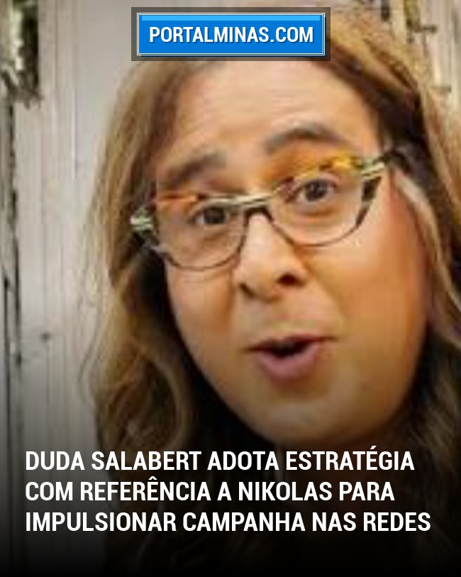 Duda Salabert Adota Estratégia com Referência a Nikolas para Impulsionar Campanha nas Redes