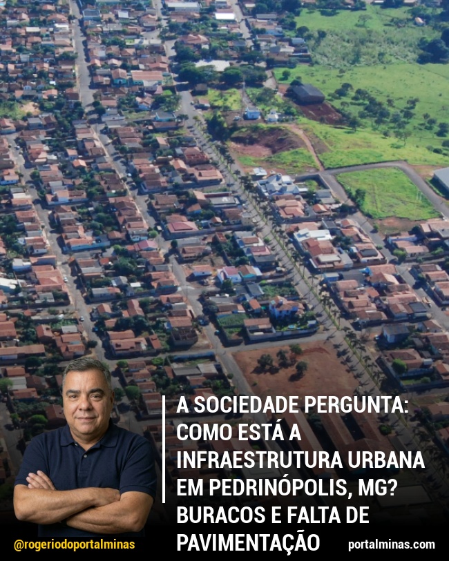 A Sociedade Pergunta: Como está a Infraestrutura Urbana em Pedrinópolis, MG? Buracos e falta de pavimentação preocupam moradores.