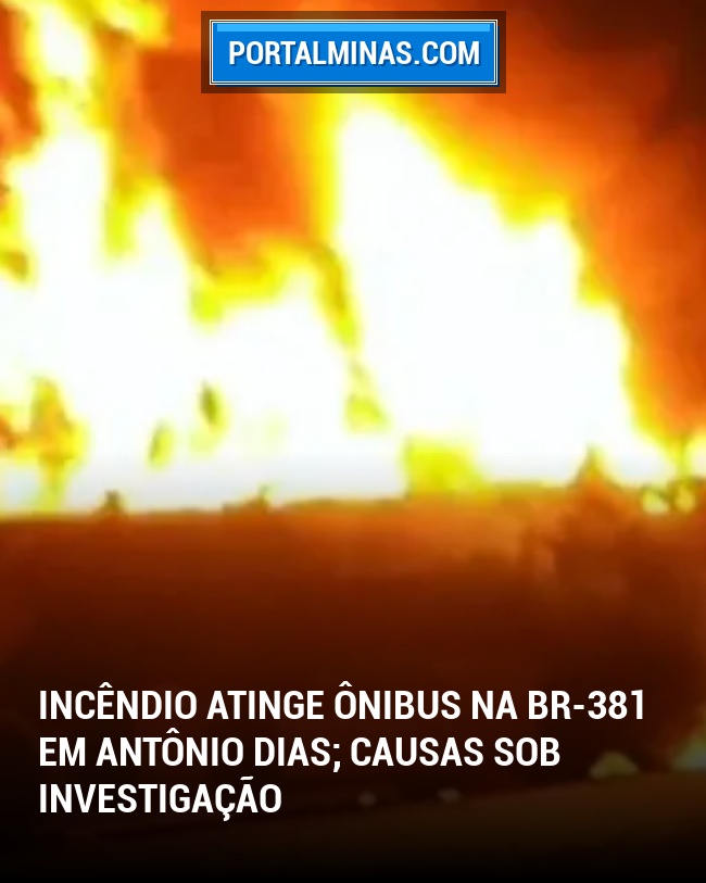Incêndio Atinge Ônibus na BR-381 em Antônio Dias; Causas Sob Investigação
