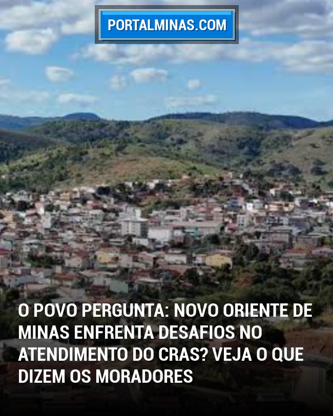 O Povo Pergunta: Novo Oriente de Minas enfrenta desafios no atendimento do CRAS? Veja o que dizem os moradores