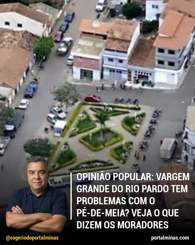 Opinião Popular: Vargem Grande do Rio Pardo tem problemas com o Pé-de-Meia? Veja o que dizem os moradores