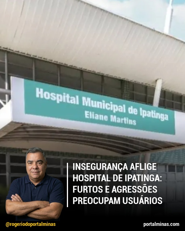 Insegurança Aflige Hospital de Ipatinga: Furtos e Agressões Preocupam Usuários