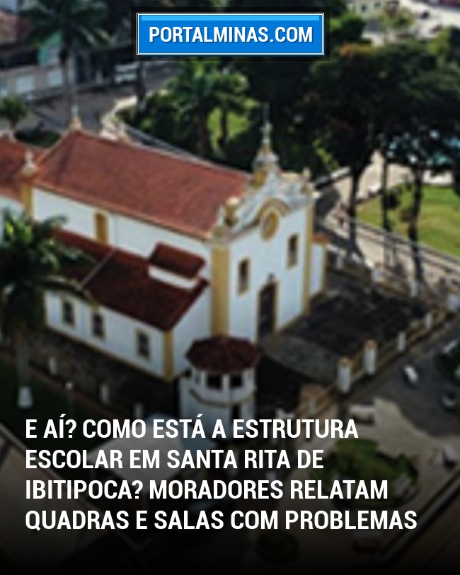 E aí? Como está a Estrutura Escolar em Santa Rita de Ibitipoca? Moradores relatam quadras e salas com problemas