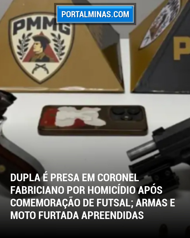 Dupla é Presa em Coronel Fabriciano por Homicídio Após Comemoração de Futsal; Armas e Moto Furtada Apreendidas