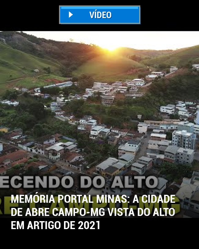 MEMÓRIA PORTAL MINAS: A Cidade de Abre Campo-MG Vista do Alto em Artigo de 2021