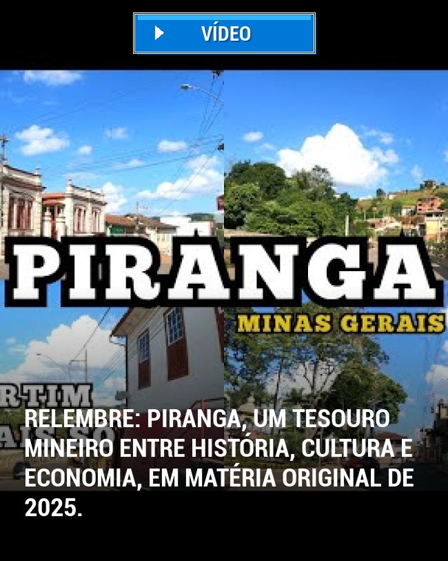 RELEMBRE: Piranga, um tesouro mineiro entre história, cultura e economia, em matéria original de 2025.