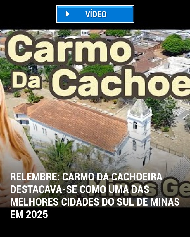 RELEMBRE: Carmo da Cachoeira Destacava-se Como Uma das Melhores Cidades do Sul de Minas em 2025