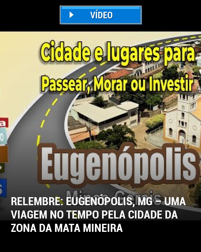 RELEMBRE: Eugenópolis, MG – Uma Viagem no Tempo pela Cidade da Zona da Mata Mineira