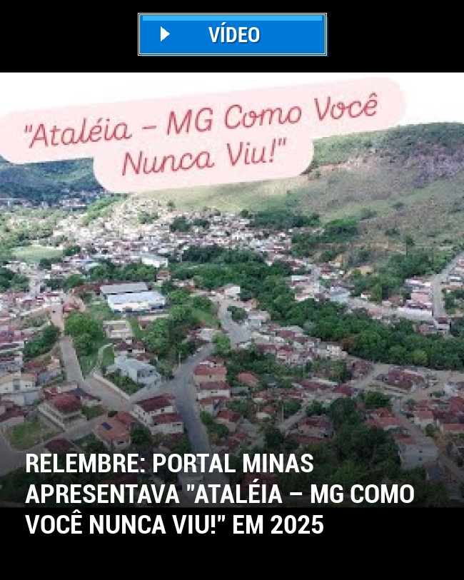 RELEMBRE: Portal Minas Apresentava "Ataléia – MG Como Você Nunca Viu!" Em 2025