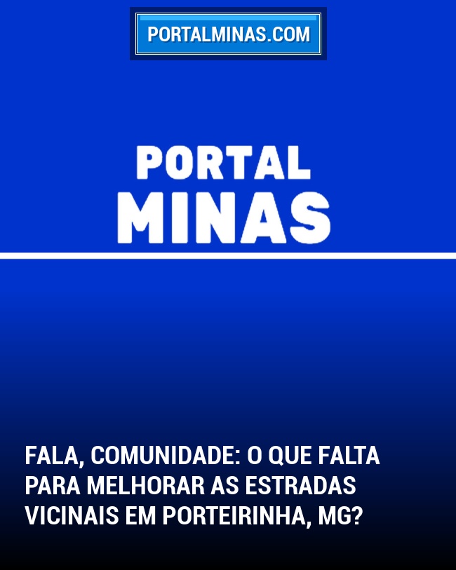Fala, Comunidade: O que falta para melhorar as estradas vicinais em Porteirinha, MG?