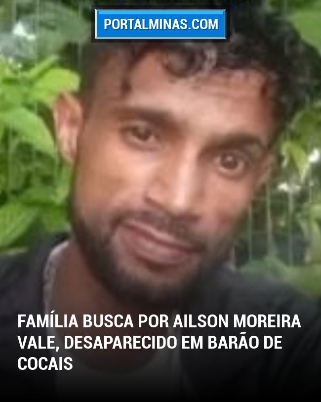 Família Busca por Ailson Moreira Vale, Desaparecido em Barão de Cocais