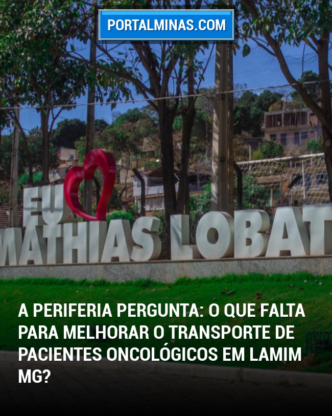 A Periferia Pergunta: O que falta para melhorar o transporte de pacientes oncológicos em Lamim MG?