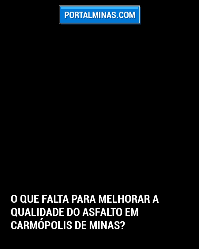 O que falta para melhorar a qualidade do asfalto em Carmópolis de Minas?