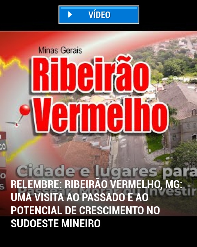 RELEMBRE: Ribeirão Vermelho, MG: Uma Visita ao Passado e ao Potencial de Crescimento no Sudoeste Mineiro
