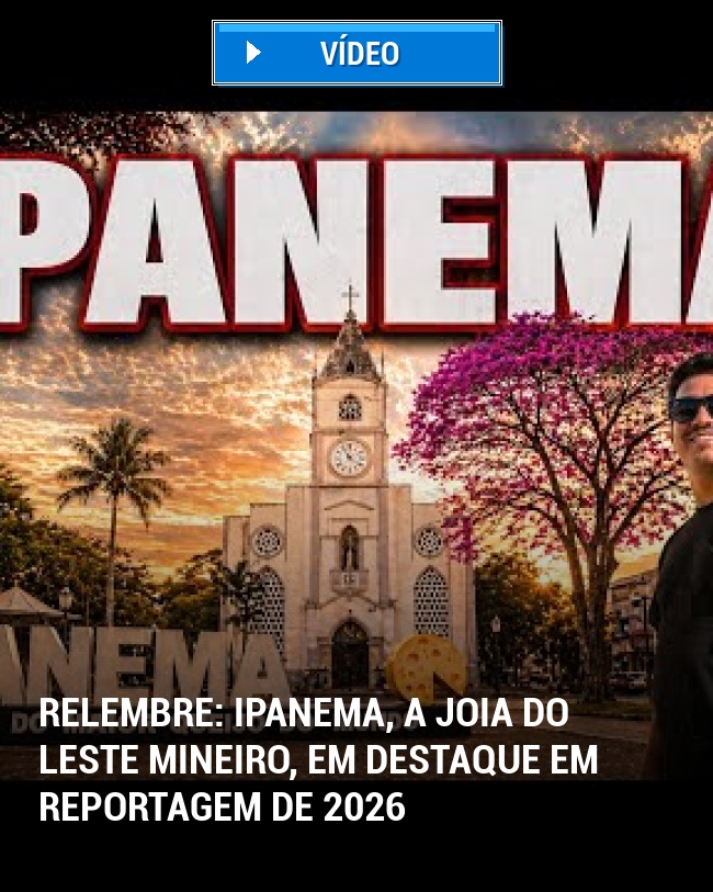 RELEMBRE: Ipanema, a Joia do Leste Mineiro, Em Destaque em Reportagem de 2026