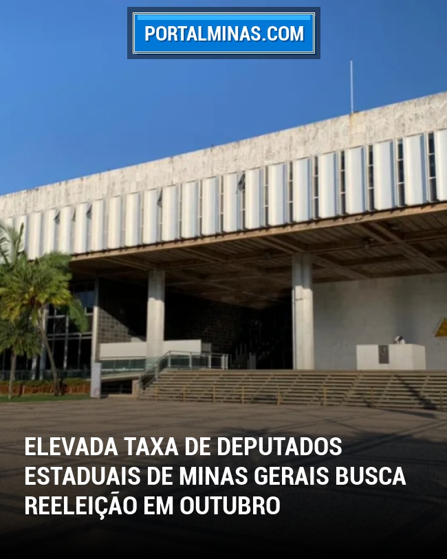 Elevada Taxa de Deputados Estaduais de Minas Gerais Busca Reeleição em Outubro