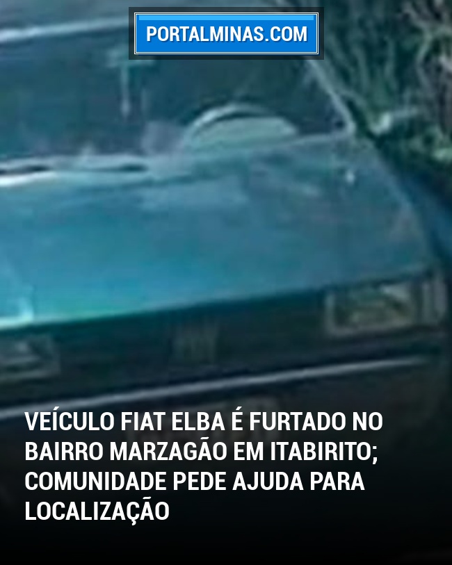 Veículo Fiat Elba É Furtado no Bairro Marzagão em Itabirito; Comunidade Pede Ajuda para Localização