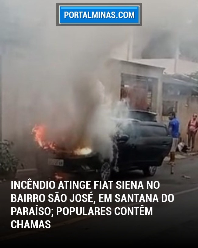 Incêndio atinge Fiat Siena no bairro São José, em Santana do Paraíso; populares contêm chamas